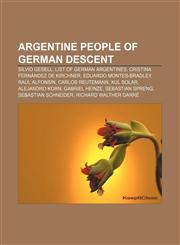 Argentine people of German descent Silvio Gesell, List of German Argentines, Cristina Fernández de Kirchner, Eduardo Montes-Bradley,1233280686,9781233280681
