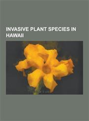 Invasive Plant Species in Hawaii Andropogon Glomeratus, Andropogon Virginicus, Argyreia Nervosa, Buddleja Madagascariensis, Casuarina, Cenchrus Cilia,123083754X,9781230837543