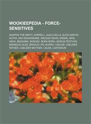 Wookieepedia - Force-sensitives Agapos the Ninth, Ahrnell, Ajalo Nills, Alexi Garyn, Alpha, Anii Degarienne, Anoush Rahn, Ardan, Aris, Asha, Besaama, BoShek, Bora Boru, Borus Ferthyn, Brangus Glee, Braxus Lyn, Burra, Caeleb, Caeleb's father, Caeleb's mot,1234681293,9781234681296