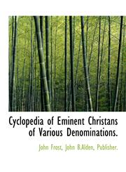 Cyclopedia of Eminent Christans of Various Denominations.,1140317954,9781140317951