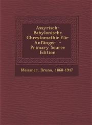 Assyrisch-Babylonische Chrestomathie Fur Anfanger,128967258X,9781289672584
