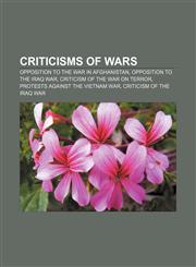 Criticisms of wars Opposition to the War in Afghanistan, Opposition to the Iraq War, Criticism of the War on Terror,1155548892,9781155548890