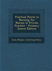 Practical Points in Nursing for Nurses in Private Practice - Primary Source Edition,1295431734,9781295431731