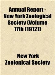 Annual Report - New York Zoological Society (Volume 17th (1912)),1153279681,9781153279680