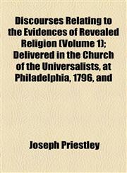 Discourses Relating to the Evidences of Revealed Religion (Volume 1); Delivered in the Church of the Universalists, at Philadelphia, 1796, and,1154965538,9781154965537