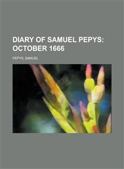Diary of Samuel Pepys; October 1666,1153601036,9781153601030