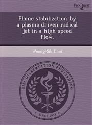 Flame stabilization by a plasma driven radical jet in a high speed flow.,1244092258,9781244092259
