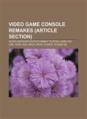 Video game console remakes (article section) Super Nintendo Entertainment System, Game Boy line, Atari 2600, Mega Drive, N-Gage, N-Gage QD,1233055593,9781233055593