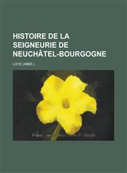 Histoire de La Seigneurie de Neuchatel-Bourgogne,115469111X,9781154691115