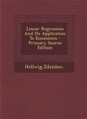 Linear Regression and Its Application to Economics - Primary Source Edition,1294544128,9781294544128
