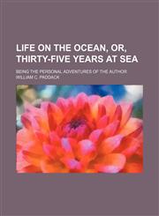 Life on the ocean, or, Thirty-five years at sea; being the personal adventures of the author,1151057312,9781151057310