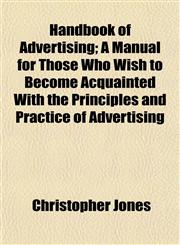 Handbook of Advertising; A Manual for Those Who Wish to Become Acquainted With the Principles and Practice of Advertising,1152279335,9781152279339