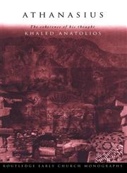 Athanasius The Coherence of His Thought,041535174X,9780415351744