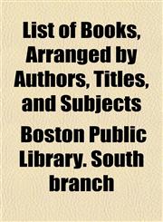 List of Books, Arranged by Authors, Titles, and Subjects,1152742493,9781152742499