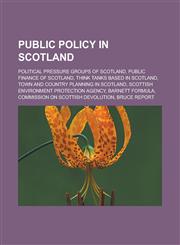 Public policy in Scotland Political pressure groups of Scotland, Public finance of Scotland, Think tanks based in Scotland,123314295X,9781233142958