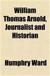 William Thomas Arnold, Journalist and Historian,1152119028,9781152119024