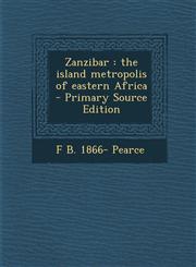 Zanzibar The Island Metropolis of Eastern Africa - Primary Source Edition,1294399772,9781294399773