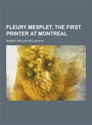 Fleury Mesplet, the First Printer at Montreal,1230471197,9781230471198