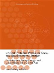 Critical Systemic Praxis for Social and Environmental Justice Participatory Policy Design and Governance for a Global Age,0306480743,9780306480744