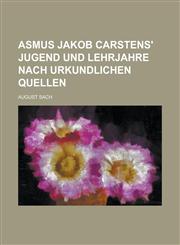 Asmus Jakob Carstens' Jugend Und Lehrjahre Nach Urkundlichen Quellen,1154645576,9781154645576