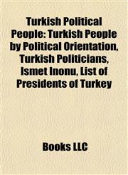 Turkish Political People Turkish People by Political Orientation, Turkish Politicians, Ismet Inönü, List of Presidents of Turkey,1157970095,9781157970095