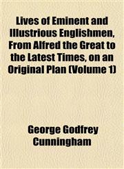 Lives of Eminent and Illustrious Englishmen, From Alfred the Great to the Latest Times, on an Original Plan (Volume 1),115239164X,9781152391642