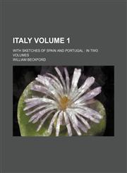 Italy Volume 1 ; with sketches of Spain and Portugal  in two volumes,1231070854,9781231070857