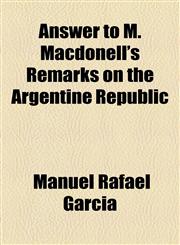 Answer to M. Macdonell's Remarks on the Argentine Republic,1154563170,9781154563177