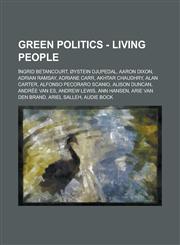 Green Politics - Living people Íngrid Betancourt, Øystein Djupedal, Aaron Dixon, Adrian Ramsay, Adriane Carr, Akhtar Chaudhry, Alan Carter, Alfonso Pecoraro Scanio, Alison Duncan, Andrée van Es, Andrew Lewis, Ann Hansen, Arie van den Brand,1234722526,9781234722524