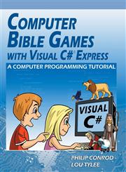 Computer Bible Games with Visual C# Express A Computer Programming Tutorial 12,193716151X,9781937161514