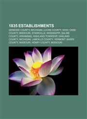 1835 establishments Genesee County, Michigan, Lucas County, Ohio, Cass County, Missouri, Starkville, Mississippi, Saline County, Arkansas,1157626351,9781157626350