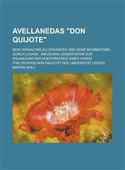 Avellanedas Don Quijote; Sein Verhaltnis Zu Cervantes Und Seine Bearbeitung Durch Lesage Inaugural-Dissertation Zur Erlangung Der Doktorwurde Einer H,1155074270,9781155074276