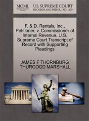 F. & D. Rentals, Inc., Petitioner, v. Commissioner of Internal Revenue. U.S. Supreme Court Transcript of Record with Supporting Pleadings,1270520075,9781270520078