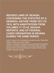Revised Laws of Nevada, Containing the Statutes of a General Nature from 1913 to 1919, with Annotations from Volumes 31 to 42, Nevada Reports, and of,1235600114,9781235600111