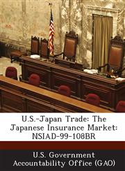 U.S.-Japan Trade The Japanese Insurance Market: Nsiad-99-108br,1289160643,9781289160647