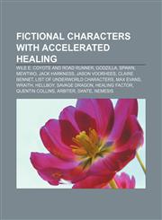 Fictional characters with accelerated healing Wile E. Coyote and Road Runner, Godzilla, Spawn, Mewtwo, Jack Harkness, Jason Voorhees,1156469074,9781156469071