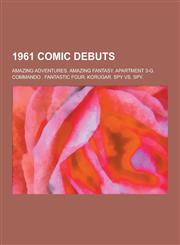 1961 Comic Debuts Amazing Adventures, Amazing Fantasy, Apartment 3-G, Commando (Comics), Fantastic Four, Korugar, Spy vs. Spy,1230543260,9781230543260