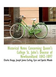 Historical Notes Concerning Queen's College St. John's Diocese of Newfoundland 1842-1897,114038872X,9781140388722