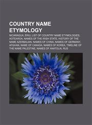 Country name etymology Nicaragua, Ériu, List of country name etymologies, Aotearoa, Names of the Irish state, History of the name Azerbaijan,1157707785,9781157707783