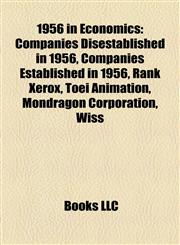 1956 in Economics Companies Disestablished in 1956, Companies Established in 1956, Rank Xerox, Toei Animation, Mondragon Corporation, Wiss,1158061536,9781158061532