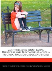 Controlled by Food Eating Disorders and Treatments (Anorexia, Bulimia, Binge Disorder and More),1240999534,9781240999538