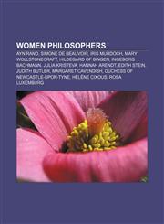 Women philosophers Ayn Rand, Simone de Beauvoir, Iris Murdoch, Mary Wollstonecraft, Hildegard of Bingen, Ingeborg Bachmann, Julia Kristeva,1156717167,9781156717165