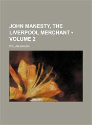 John Manesty, the Liverpool Merchant (Volume 2),1154351769,9781154351767