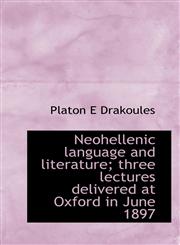 Neohellenic Language and Literature; Three Lectures Delivered at Oxford in June 1897,1117234495,9781117234496