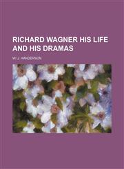 Richard Wagner His Life And His Dramas,1150898275,9781150898273