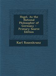Hegel, as the National Philosopher of Germany - Primary Source Edition,1295553120,9781295553129
