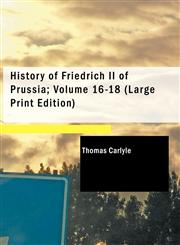 History of Friedrich II of Prussia; Volume 16-18 (Large Print Edition),1426402317,9781426402319