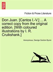 Don Juan. [Cantos I.-V.] ... a Correct Copy from the Original Edition. [With Coloured Illustrations by I. R. Cruikshank.],1241159009,9781241159009