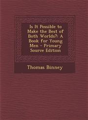 Is It Possible to Make the Best of Both Worlds? A Book for Young Men - Primary Source Edition,1293331252,9781293331255
