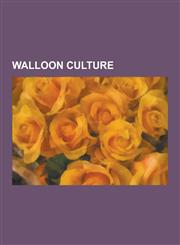 Walloon Culture Wallonia, Walloon Language, Georges Simenon, Chanson de Geste, Manifesto for Walloon Culture,1233105604,9781233105601